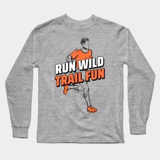 Run Wild, Trail Fun, Trail Running Long Sleeve T-Shirt